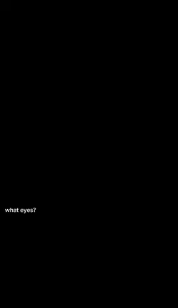 what eyes?
