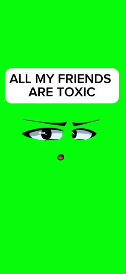 FRIENDS ARE TOXIC