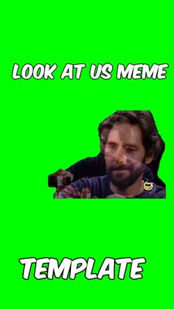 Look at us meme 