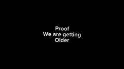 Proof we gettin old