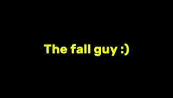 The fall guy :))))