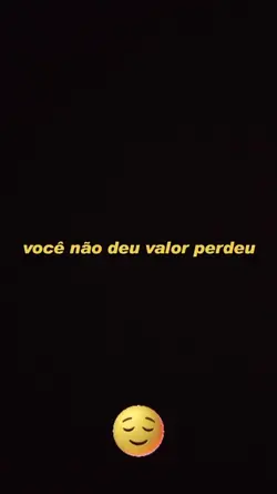 Não deu valor perdeu