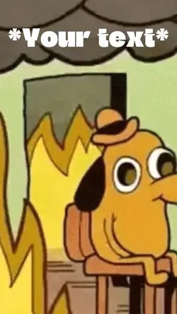 This is fine meme