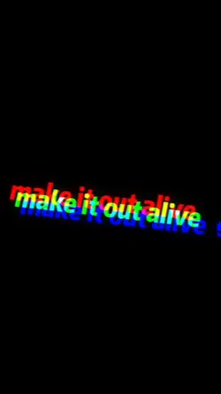 Make it out alive