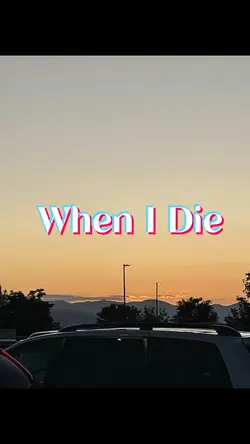 when i die…