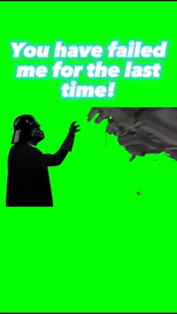 You have failed me