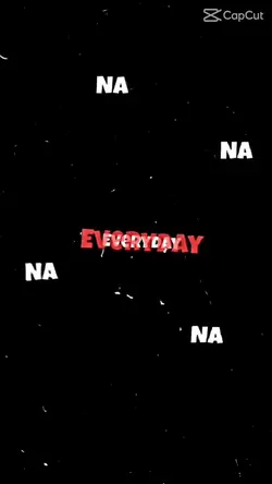 Na na na everyday