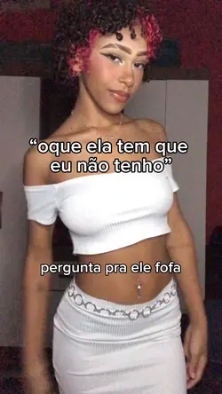oque ela tem? 