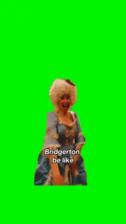 Bridgerton be like
