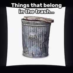 Belong in trash