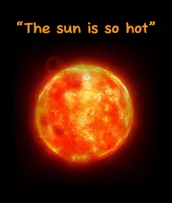 Sun is hot