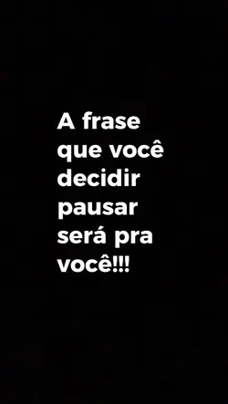 A frase que vc pausa