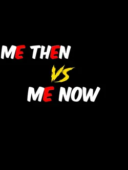 Me now vs then