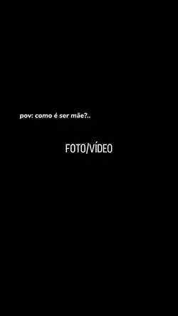 Pov:como é ser mãe??