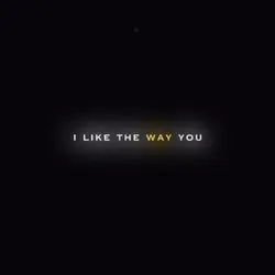 I Like The Way You 💋