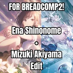 Ena+Mizuki Edit! ☆