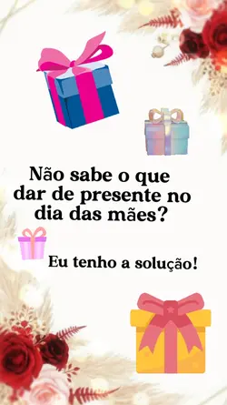 Presente dia ds mães