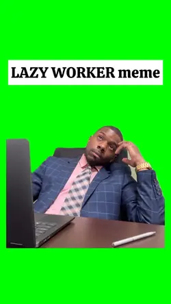 LAZY WORKER meme