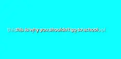 don't go to school