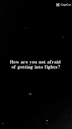 How r u not afriad?