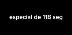 especial de 118 seg
