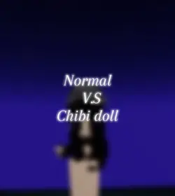 Normal V.S Chibi