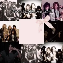 POV:He/she loves GNR