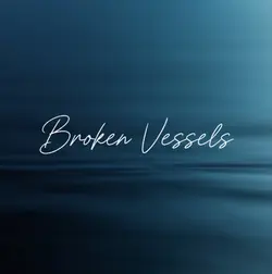 Broken Vessels