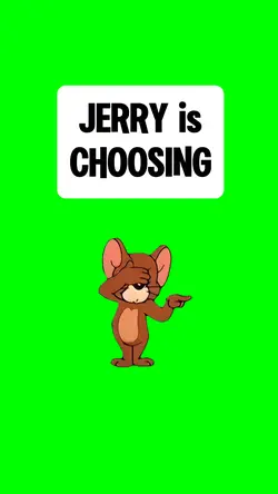 JERRY is CHOOSING