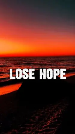 Lose hope
