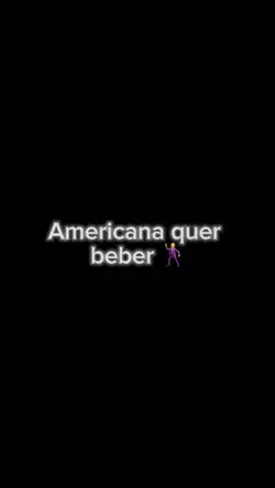 Americana quer beber