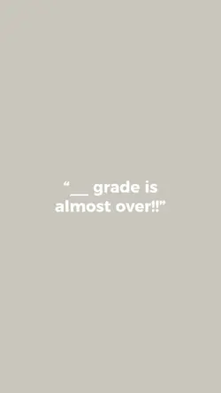 “__ grade is over!!”