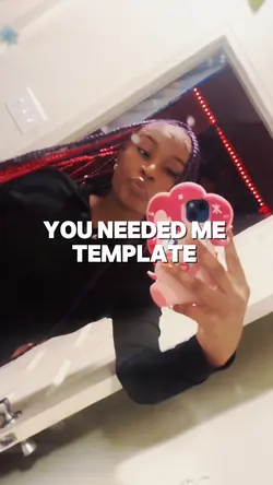 you needed me