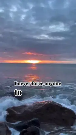 I never force