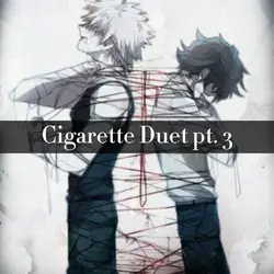 Cigarette Duet pt. 3