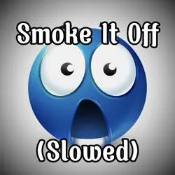 Smoke it off 