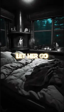 Let Her Go 🥀