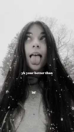 Yk your better than 
