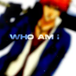 "Who am i.." edit