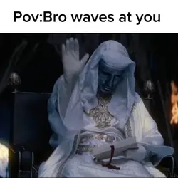 Bro waves at you 