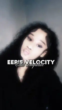 Eerie velocity edit🔆