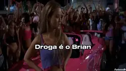Droga é o Brian
