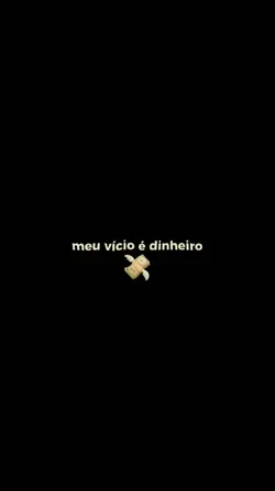 meu víc1o é dinheiro