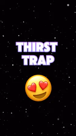Thirst Trap 😍 
