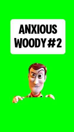 ANXIOUS WOODY