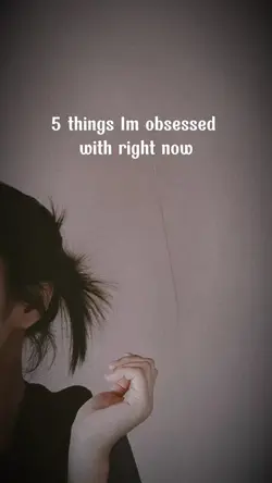 5 things obsessed