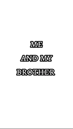 me and my brother 