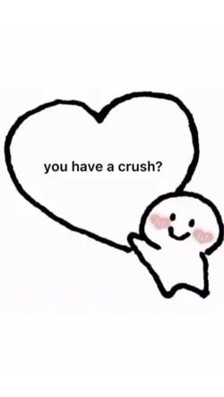 You have a crush?