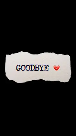 GOODBYE 💔