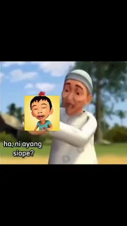 "Ha,ni ayang siape?"